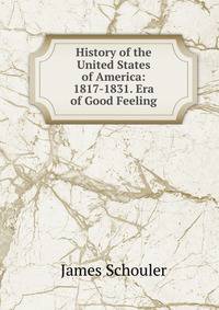 History of the United States of America: 1817-1831. Era of Good Feeling
