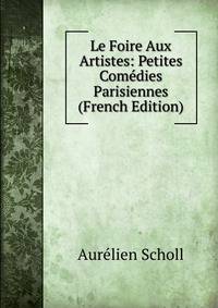 Le Foire Aux Artistes: Petites Comedies Parisiennes (French Edition)