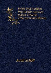 Briefe Und Aufsatze Von Goethe Aus Den Jahren 1766 Bis 1786 (German Edition)