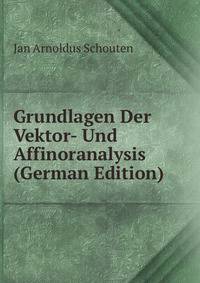 Grundlagen Der Vektor- Und Affinoranalysis (German Edition)
