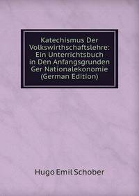 Katechismus Der Volkswirthschaftslehre: Ein Unterrichtsbuch in Den Anfangsgrunden Ger Nationalekonomie (German Edition)