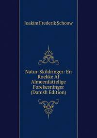 Natur-Skildringer: En Roekke Af Almeenfattelige Forel?sninger (Danish Edition)