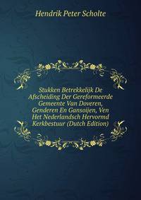 Stukken Betrekkelijk De Afscheiding Der Gereformeerde Gemeente Van Doveren, Genderen En Gansoijen, Ven Het Nederlandsch Hervormd Kerkbestuur (Dutch Edition)