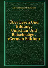 Uber Lesen Und Bildung: Umschau Und Ratschlaage . (German Edition)
