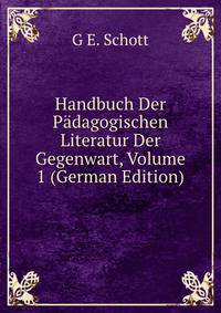 Handbuch Der Padagogischen Literatur Der Gegenwart, Volume 1 (German Edition)