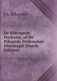 De Bidragene Perfester, of De Bikearde Prukmaker: Kluchtspil (Dutch Edition)