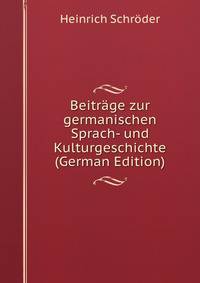 Beitrage zur germanischen Sprach- und Kulturgeschichte (German Edition)