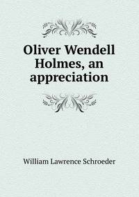 Oliver Wendell Holmes, an appreciation