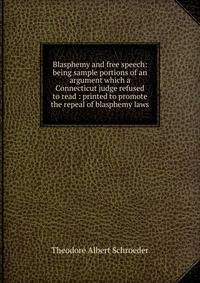 Blasphemy and free speech: being sample portions of an argument which a Connecticut judge refused to read : printed to promote the repeal of blasphemy laws