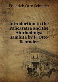 Introduction to the Pancaratra and the Ahirbudhnya samhita by F. Otto Schrader