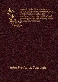 Memoir of the life and character of Mrs. Mary Anna Boardman, with a historical account of her forefathers, and biographical and genealogical notices of many of her kindred and relatives