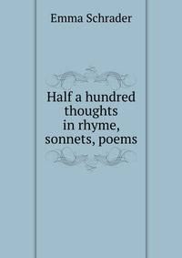 Half a hundred thoughts in rhyme, sonnets, poems