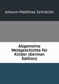 Allgemeine Weltgeschichte fur Kinder (German Edition)