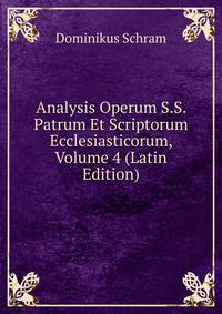 Analysis Operum S.S. Patrum Et Scriptorum Ecclesiasticorum, Volume 4 (Latin Edition)