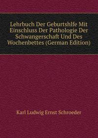 Lehrbuch Der Geburtshlfe Mit Einschluss Der Pathologie Der Schwangerschaft Und Des Wochenbettes (German Edition)