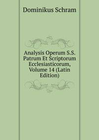 Analysis Operum S.S. Patrum Et Scriptorum Ecclesiasticorum, Volume 14 (Latin Edition)