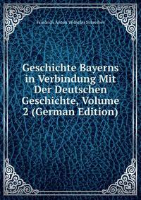 Geschichte Bayerns in Verbindung Mit Der Deutschen Geschichte, Volume 2 (German Edition)