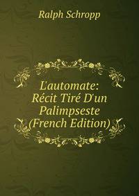 L'automate: R?cit Tir? D'un Palimpseste (French Edition)