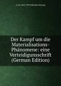 Der Kampf um die Materialisations-Ph?nomene: eine Verteidigunsschrift (German Edition)
