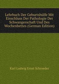 Lehrbuch Der Geburtshulfe Mit Einschluss Der Pathologie Der Schwangerschaft Und Des Wochenbettes (German Edition)