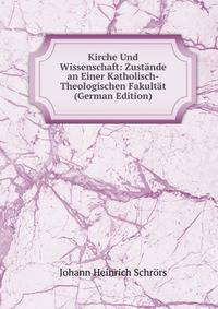 Kirche Und Wissenschaft: Zustande an Einer Katholisch-Theologischen Fakultat (German Edition)