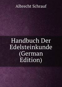 Handbuch Der Edelsteinkunde (German Edition)