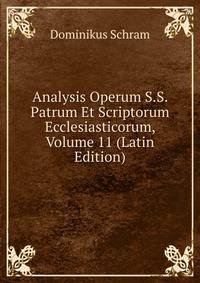 Analysis Operum S.S. Patrum Et Scriptorum Ecclesiasticorum, Volume 11 (Latin Edition)