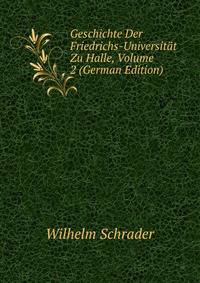 Geschichte Der Friedrichs-Universit?t Zu Halle, Volume 2 (German Edition)