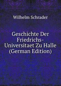 Geschichte Der Friedrichs-Universitaet Zu Halle (German Edition)