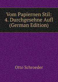 Vom Papiernen Stil: 4. Durchgesehne Aufl (German Edition)