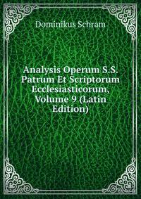 Analysis Operum S.S. Patrum Et Scriptorum Ecclesiasticorum, Volume 9 (Latin Edition)