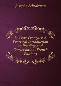 Le Livre Francais: A Practical Introduction to Reading and Conversation (French Edition)