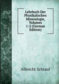 Lehrbuch Der Physikalischen Mineralogie, Volumes 1-2 (German Edition)