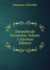 Darstellende Geometrie, Volume 1 (German Edition)
