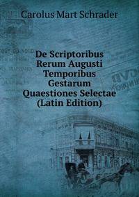 De Scriptoribus Rerum Augusti Temporibus Gestarum Quaestiones Selectae (Latin Edition)