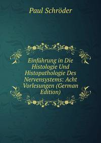 Einfuhrung in Die Histologie Und Histopathologie Des Nervensystems: Acht Vorlesungen (German Edition)