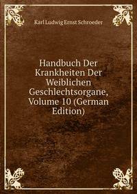 Handbuch Der Krankheiten Der Weiblichen Geschlechtsorgane, Volume 10 (German Edition)