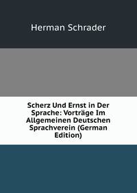 Scherz Und Ernst in Der Sprache: Vortrage Im Allgemeinen Deutschen Sprachverein (German Edition)