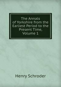 The Annals of Yorkshire from the Earliest Period to the Present Time, Volume 1