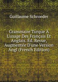 Grammaire Turque ? L'usage Des Fran?ais Et Anglais. ?d. Revue, Augment?e D'une Version Angl (French Edition)