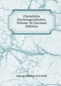 Christliche Kirchengeschichte, Volume 30 (German Edition)