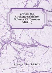 Christliche Kirchengeschichte, Volume 13 (German Edition)