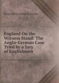 England On the Witness Stand: The Anglo-German Case Tried by a Jury of Englishmen