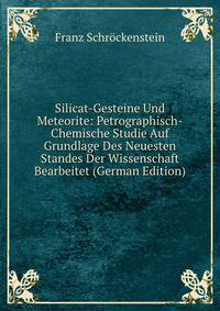 Silicat-Gesteine Und Meteorite: Petrographisch-Chemische Studie Auf Grundlage Des Neuesten Standes Der Wissenschaft Bearbeitet (German Edition)