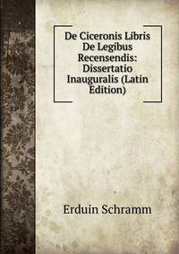 De Ciceronis Libris De Legibus Recensendis: Dissertatio Inauguralis (Latin Edition)