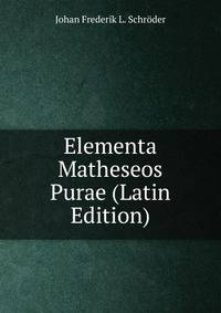 Elementa Matheseos Purae (Latin Edition)