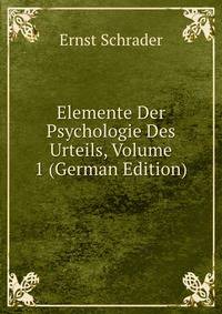 Elemente Der Psychologie Des Urteils, Volume 1 (German Edition)