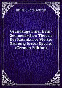 Grundzuge Einer Bein-Geometrischen Theorie Der Raumkurve Vierter Ordnung Erster Species (German Edition)