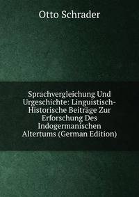 Sprachvergleichung Und Urgeschichte: Linguistisch-Historische Beitrage Zur Erforschung Des Indogermanischen Altertums (German Edition)