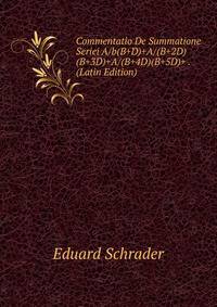Commentatio De Summatione Seriei A/b(B+D)+A/(B+2D)(B+3D)+A/(B+4D)(B+5D)+ . (Latin Edition)